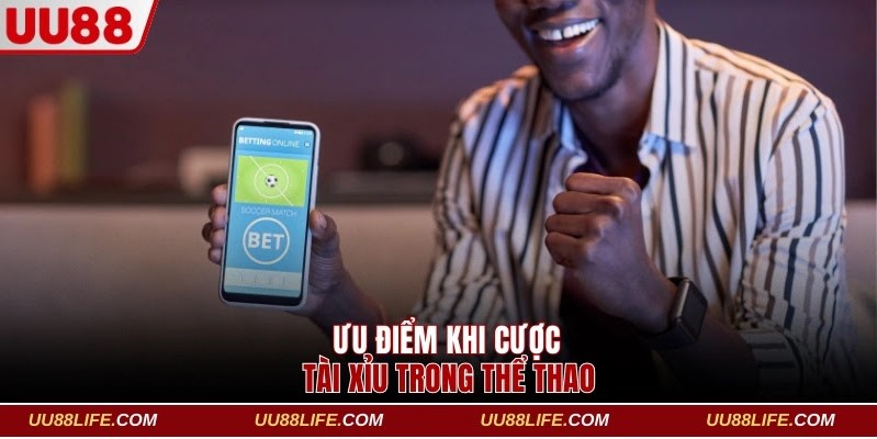 Ưu điểm khi cược Tài Xỉu trong thể thao